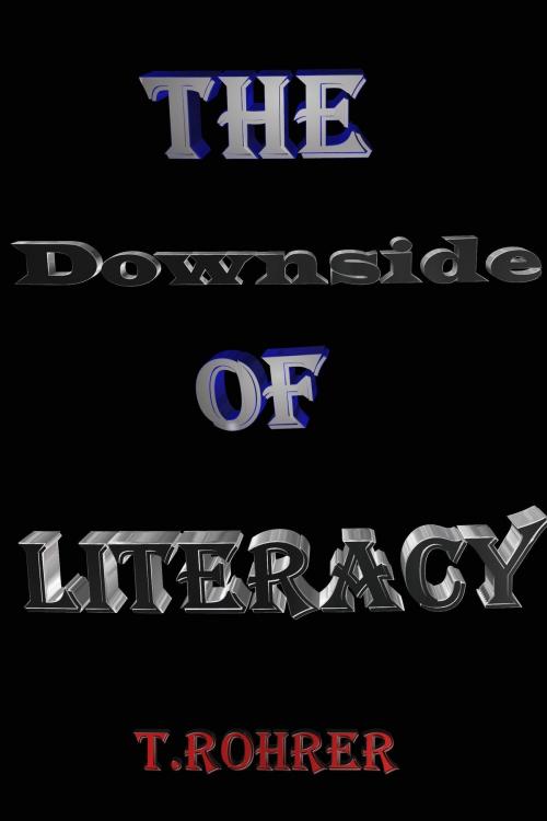 Cover of the book The Downside of Literacy by Todd Andrew Rohrer, Todd Andrew Rohrer