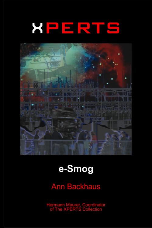Cover of the book Xperts: E-Smog by Ann Backhaus, Hermann Maurer, ReAnimus Press
