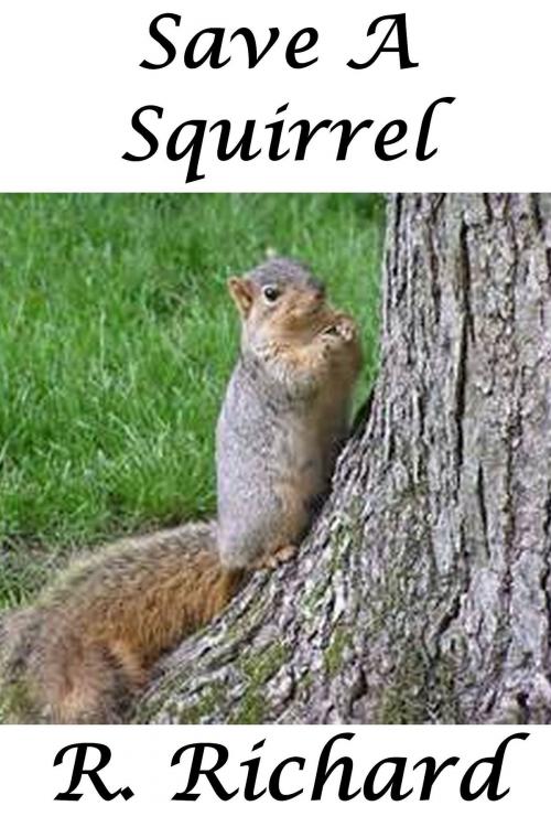Cover of the book Save A Squirrel by R. Richard, R. Richard