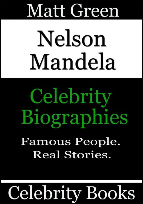Cover of the book Nelson Mandela: Celebrity Biographies by Matt Green, Matt Green