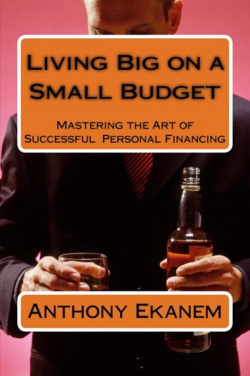 Cover of the book Living Big on a Small Budget by Anthony Ekanem, Anthony Ekanem