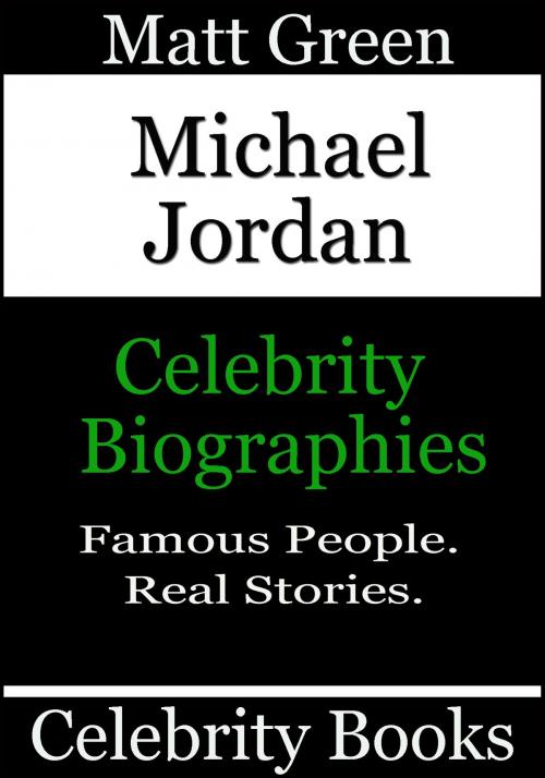 Cover of the book Michael Jordan: Celebrity Biographies by Matt Green, Matt Green