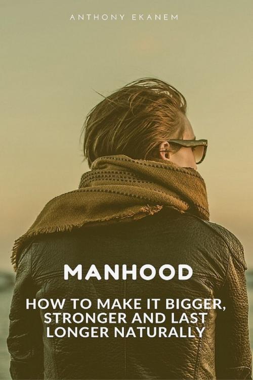 Cover of the book Manhood by Anthony Ekanem, Anthony Ekanem
