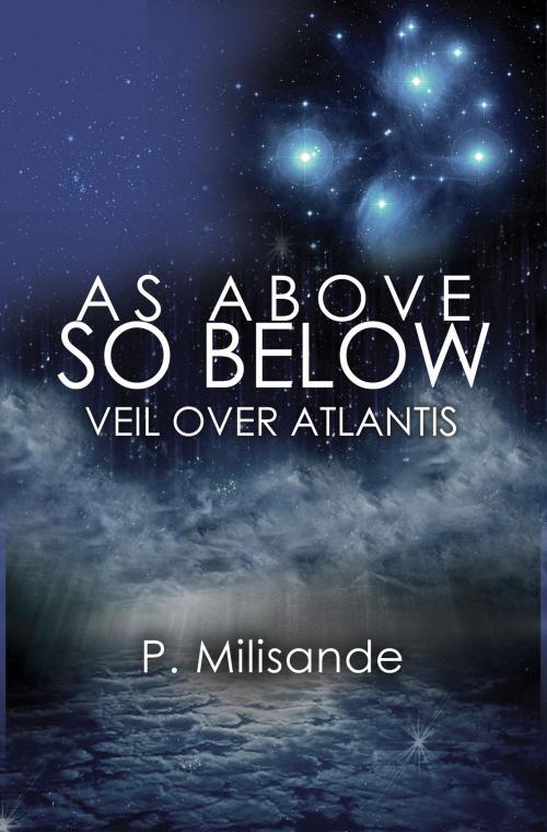 Cover of the book As Above So Below: Veil Over Atlantis by P. Milisande, P. Milisande