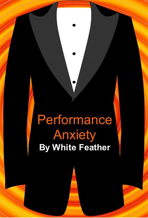 Cover of the book Performance Anxiety by White Feather, White Feather
