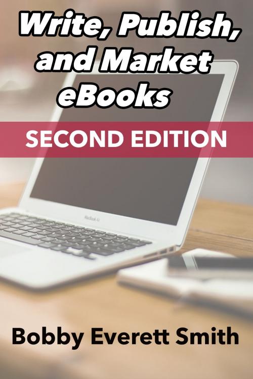 Cover of the book Write, Publish, Market eBooks, Second Edition by Bobby Everett Smith, Bobby Everett Smith