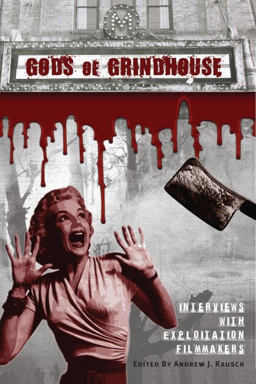 Cover of the book Gods of Grindhouse: Interviews with Exploitation Filmmakers by Andrew J. Rausch, BearManor Media