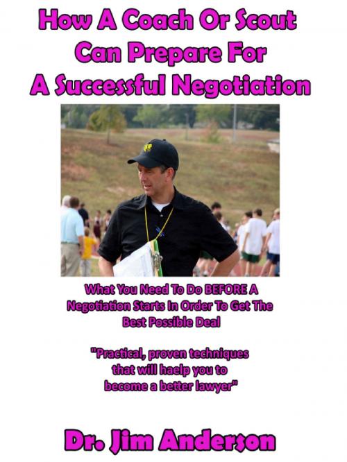 Cover of the book How A Coach Or Scout Can Prepare For A Successful Negotiation by Jim Anderson, Jim Anderson