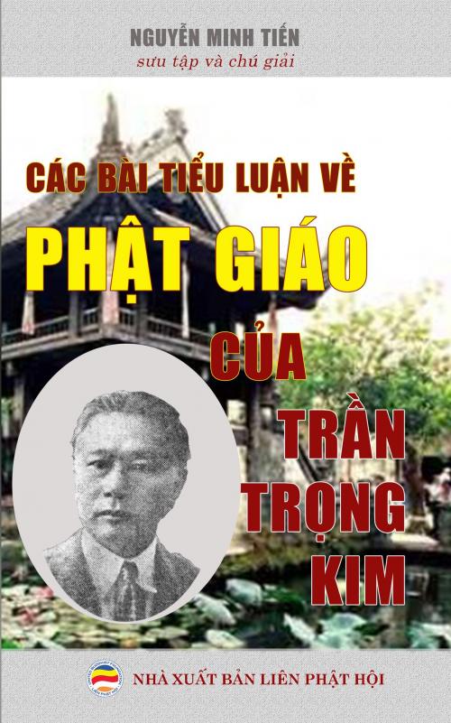Cover of the book Các bài tiểu luận về Phật giáo của Trần Trọng Kim by Nguyễn Minh Tiến, Nguyễn Minh Tiến