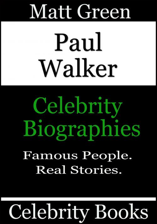 Cover of the book Paul Walker: Celebrity Biographies by Matt Green, Matt Green