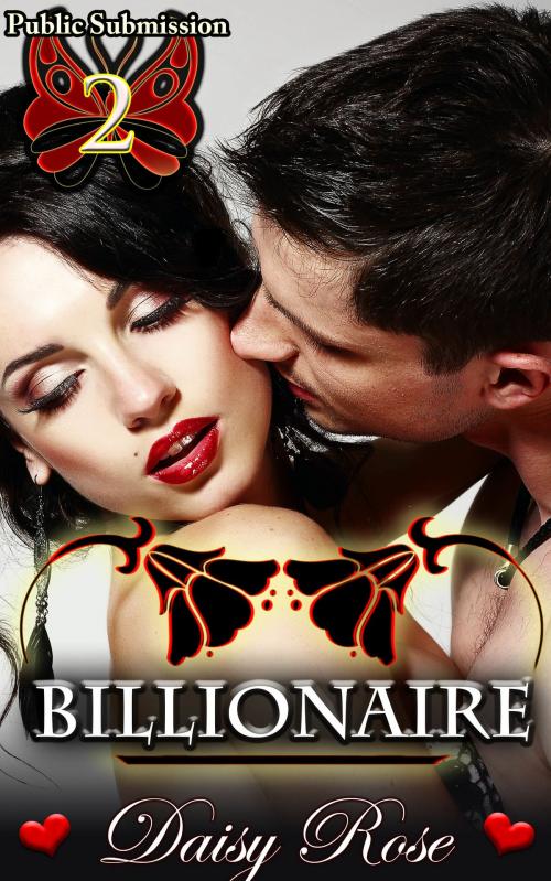 Cover of the book Public Submission 2: Billionaire by Daisy Rose, Fanciful Erotica