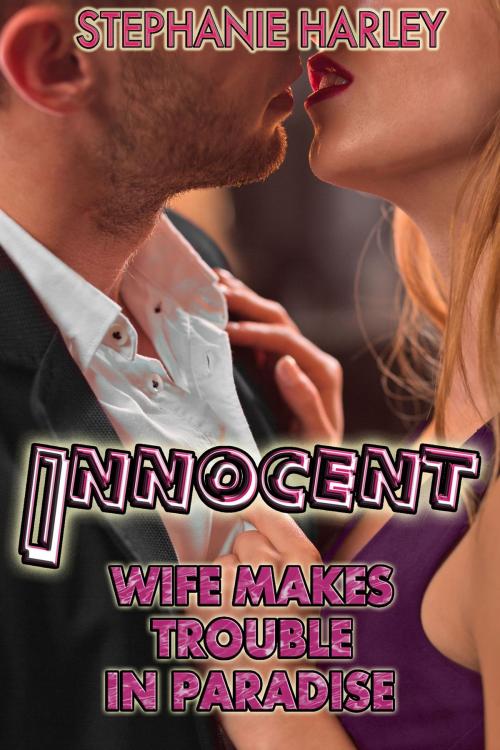 Cover of the book Innocent Wife Makes Trouble In Paradise Vol. 2 by Stephanie Harley, Stephanie Harley