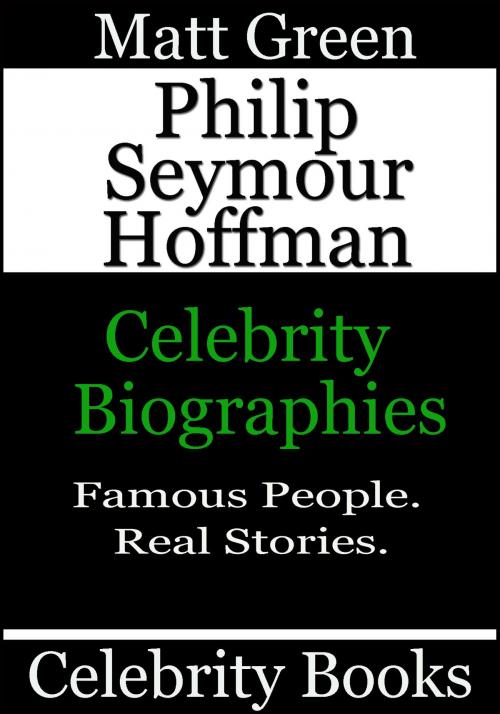 Cover of the book Philip Seymour Hoffman: Celebrity Biographies by Matt Green, Matt Green