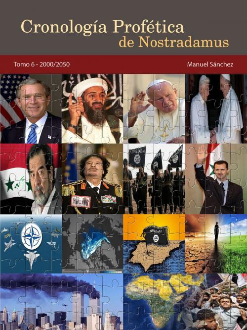 Cover of the book Cronología Profética de Nostradamus. Tomo 6: 2000/2050 by Manuel Sanchez Sr, Manuel Sanchez, Sr