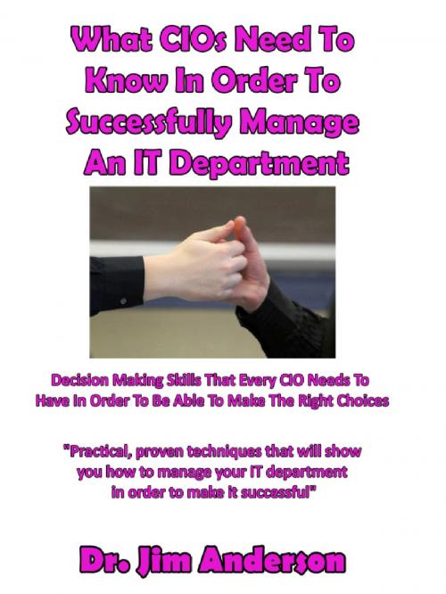 Cover of the book What CIOs Need To Know In Order To Successfully Manage An IT Department by Jim Anderson, Jim Anderson
