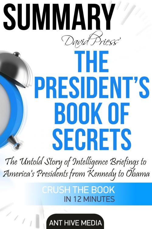 Cover of the book The President's Book of Secrets: The Untold Story of Intelligence Briefings to America's Presidents from Kennedy to Obama | Summary by Ant Hive Media, Ant Hive Media
