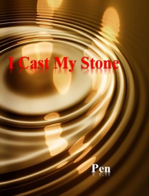 Cover of the book I Cast My Stone by Pen, Pen