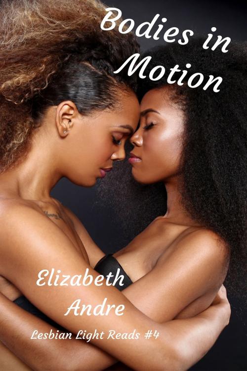 Cover of the book Bodies in Motion (Lesbian Light Reads 4) by Elizabeth Andre, Tulabella Ruby Press
