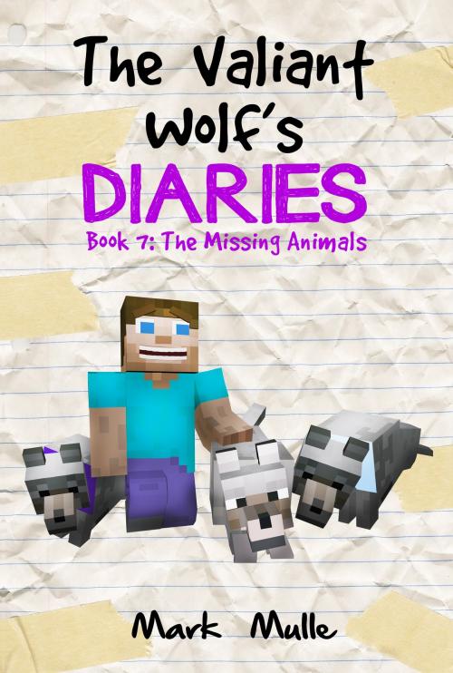 Cover of the book The Valiant Wolf’s Diaries, Book 7: The Missing Animals by Mark Mulle, Mark Mulle