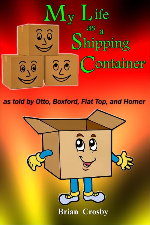 Cover of the book My Life as a Shipping Container by Brian Crosby, Brian Crosby