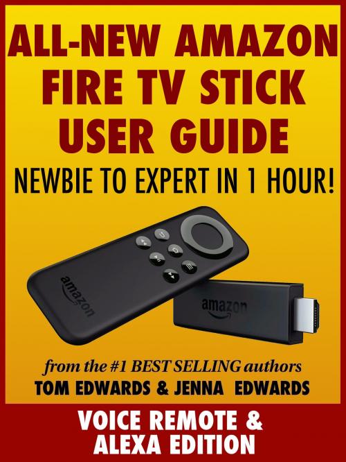 Cover of the book All-New Amazon Fire TV Stick User Guide: Newbie to Expert in 1 Hour! by Tom Edwards, Jenna Edwards, Tom Edwards