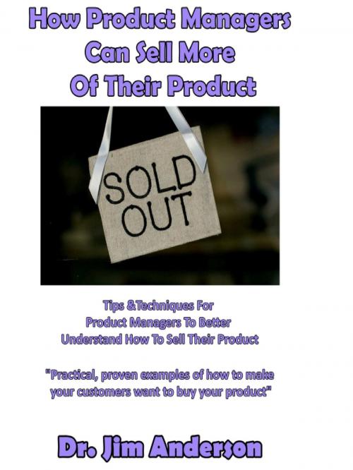 Cover of the book How Product Managers Can Sell More Of Their Product by Jim Anderson, Jim Anderson