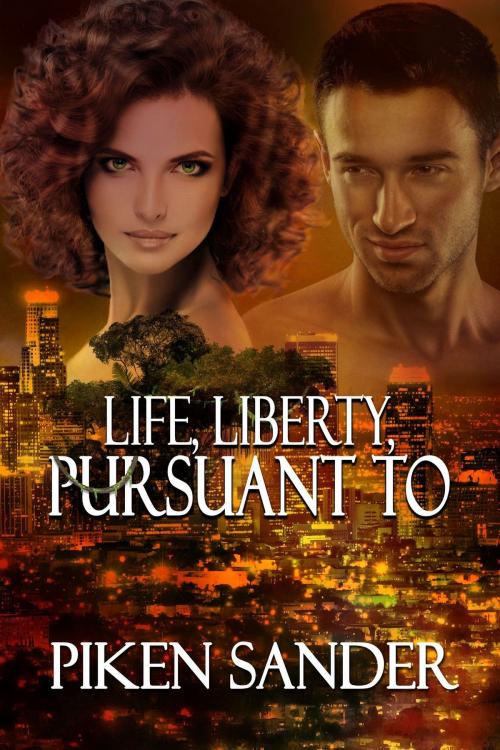Cover of the book Life, Liberty, Pursuant To by Piken Sander, Foundations Book Publishing Company