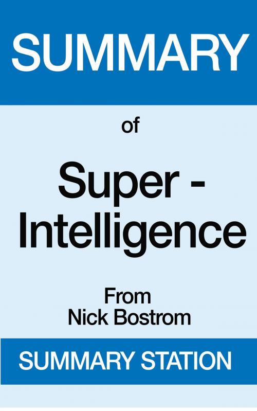 Cover of the book Summary of Super-Intelligence From Nick Bostrom by Summary Station, Summary Station