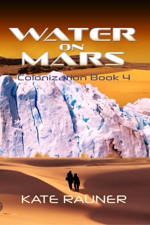 Cover of the book Water on Mars Colonization Book 4 by Kate Rauner, Kate Rauner