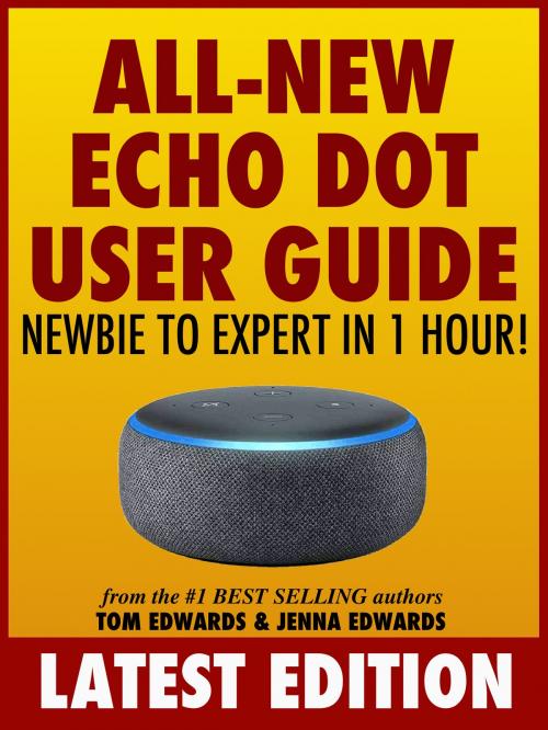 Cover of the book All-New Echo Dot User Guide: Newbie to Expert in 1 Hour! by Tom Edwards, Jenna Edwards, Tom Edwards