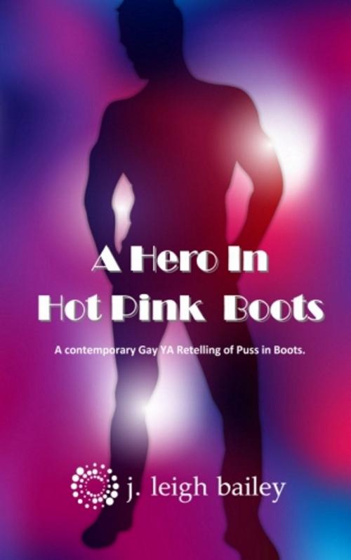 Cover of the book A Hero In Hot Pink Boots by J. Leigh Bailey, J. Leigh Bailey