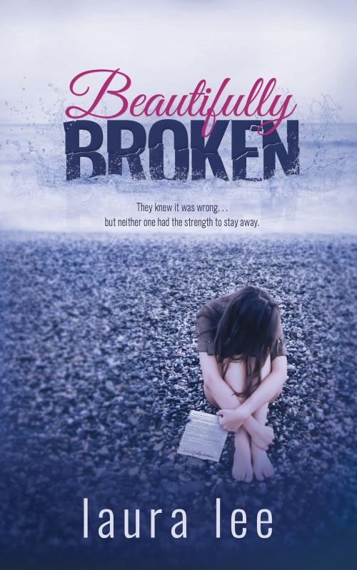 Cover of the book Beautifully Broken by Laura Lee, Lovestruck Publishing LLC