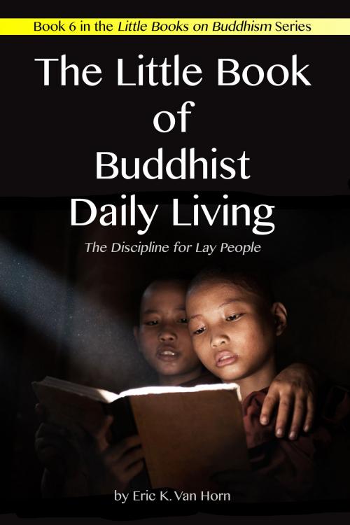 Cover of the book The Little Book of Buddhist Daily Living by Eric Van Horn, Eric Van Horn