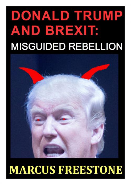 Cover of the book Donald Trump and Brexit: Misguided Rebellion by Marcus Freestone, Marcus Freestone