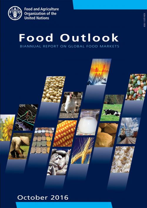 Cover of the book Food Outlook: Biannual Report on Global Food Markets. October 2016 by Food and Agriculture Organization of the United Nations, Food and Agriculture Organization of the United Nations