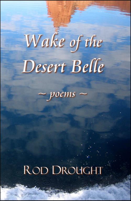 Cover of the book Wake of the Desert Belle by Rod Drought, Rod Drought