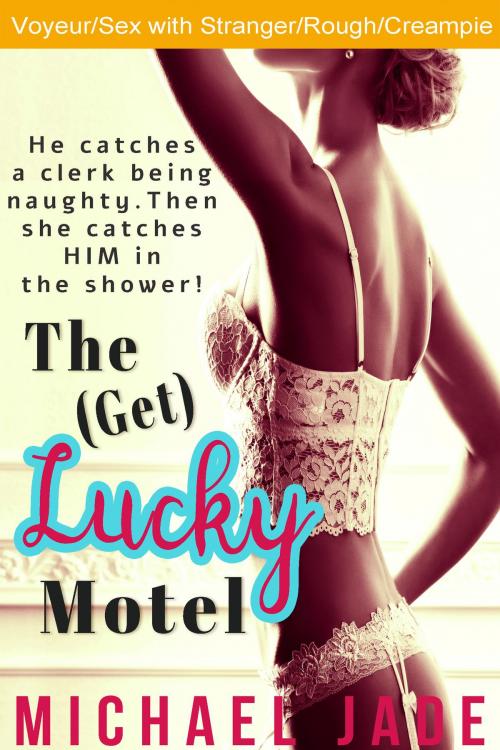 Cover of the book The (Get) Lucky Motel by Michael Jade, Michael Jade