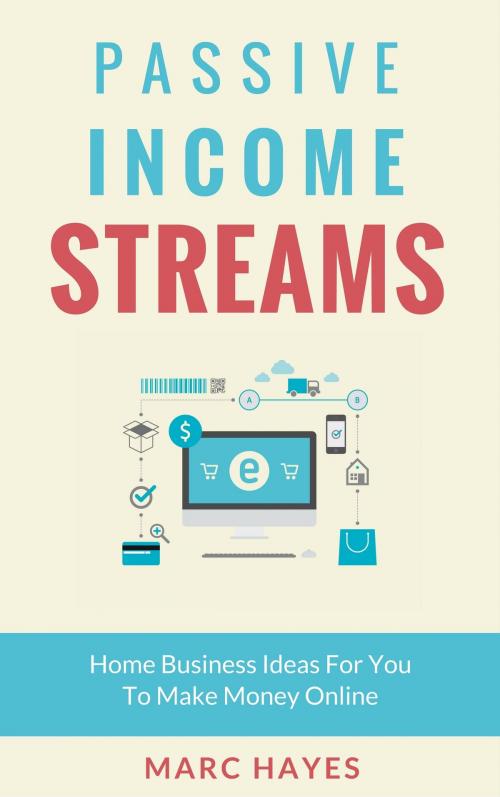 Cover of the book Passive Income Streams: Home Business Ideas for You to Make Money Online by Marc Hayes, Jim M Booker