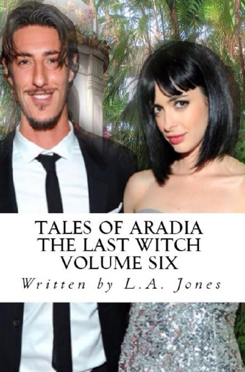 Cover of the book Tales of Aradia The Last Witch Volume 6 by L.A. Jones, L.A. Jones