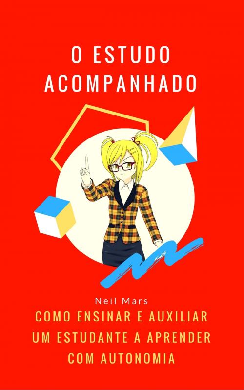 Cover of the book O Estudo Acompanhado: Como Ensinar e Auxiliar um Estudante a Aprender com Autonomia by Neil Mars, 22 Lions Bookstore