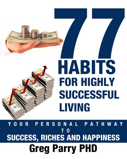 Cover of the book 77 Habits For Highly Successful Living by Greg Parry, Beran Parry