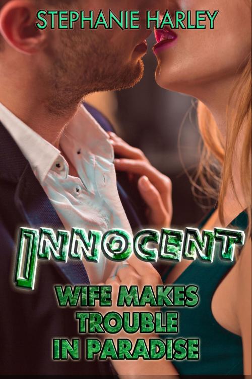 Cover of the book Innocent Wife Makes Trouble In Paradise Vol. 3 by Stephanie Harley, Stephanie Harley