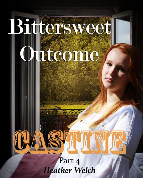 Cover of the book Castine, Bittersweet Outcome: Part 4 by Heather Welch, Heather Welch