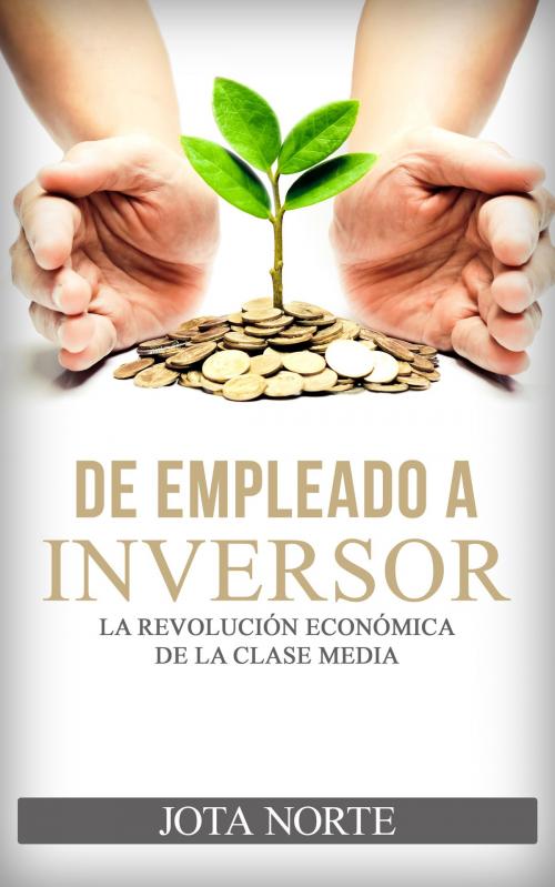 Cover of the book De Empleado a Inversor by Jota Norte, Jota Norte