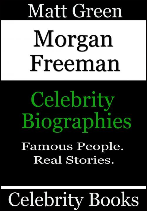 Cover of the book Morgan Freeman: Celebrity Biographies by Matt Green, Matt Green