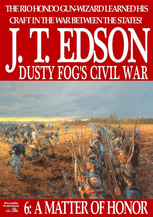 Cover of the book Dusty Fog's Civil War 6: A Matter of Honor by J.T. Edson, Piccadilly