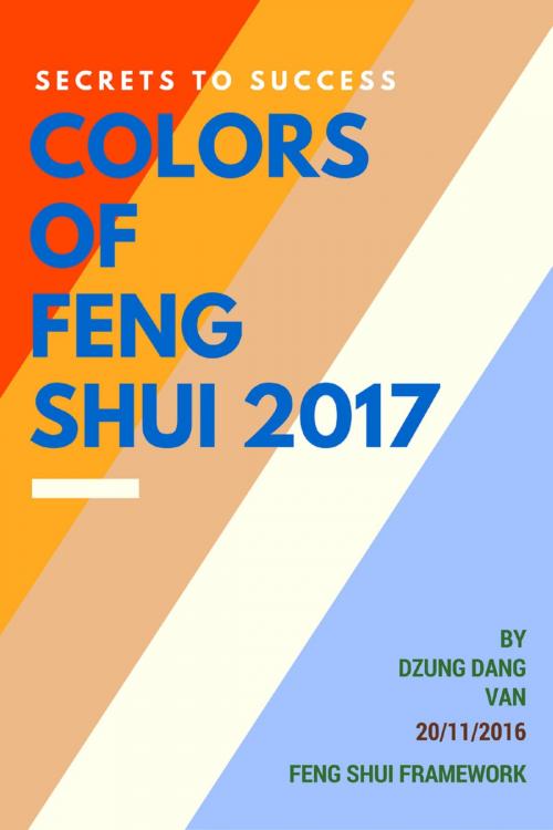 Cover of the book Secrets to Success: Colors of Feng Shui 2017 by Dzung Dang Van, Dzung Dang Van