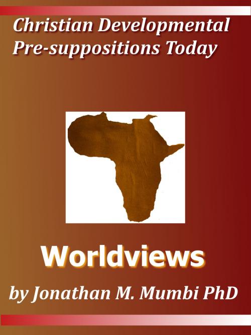 Cover of the book Christian Developmental Presuppositions Today: Worldviews by Jonathan Mubanga Mumbi, Jonathan Mubanga Mumbi