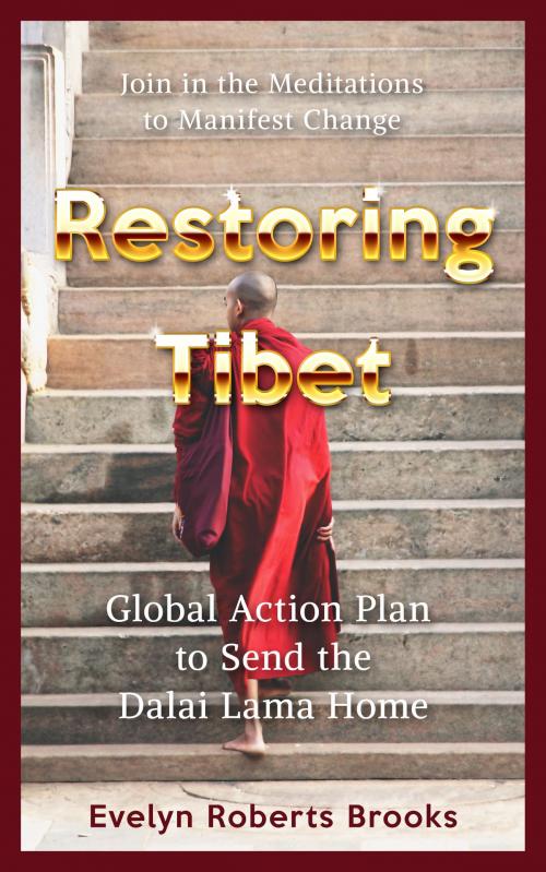 Cover of the book Restoring Tibet: Global Action Plan to Send the Dalai Lama Home by Evelyn Roberts Brooks, Evelyn Roberts Brooks