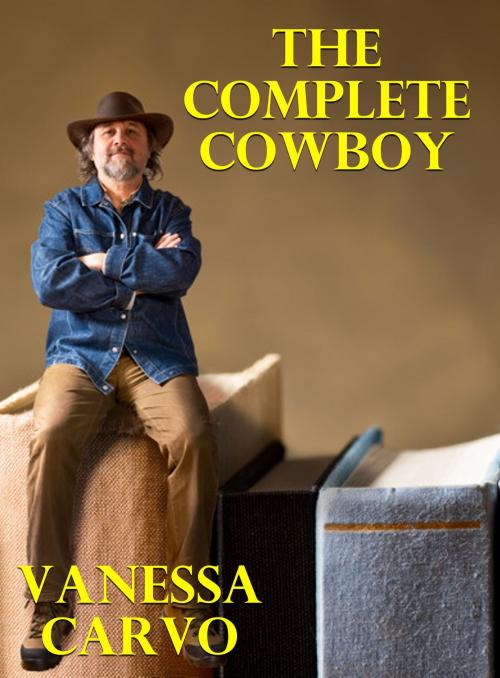 Cover of the book The Complete Cowboy by Vanessa Carvo, Lisa Castillo-Vargas